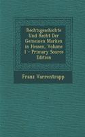Rechtsgeschichte Und Recht Der Gemeinen Marken in Hessen, Volume 1