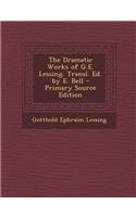 The Dramatic Works of G.E. Lessing. Transl. Ed. by E. Bell