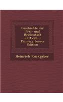 Geschichte Der Frei- Und Reichsstadt Rottweil. - Primary Source Edition