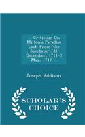 ... Criticism on Milton's Paradise Lost: From 'The Spectator'. 31 December, 1711-3 May, 1712 ... - Scholar's Choice Edition