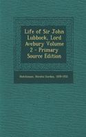 Life of Sir John Lubbock, Lord Avebury Volume 2 - Primary Source Edition: (English)