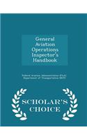 General Aviation Operations Inspector's Handbook - Scholar's Choice Edition