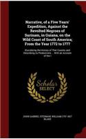 Narrative, of a Five Years' Expedition, Against the Revolted Negroes of Surinam, in Guiana, on the Wild Coast of South America; From the Year 1772 to 1777: Elucidating the History of That Country and Describing Its Productions ... with an Account of the I