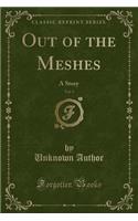 Out of the Meshes, Vol. 3: A Story (Classic Reprint)