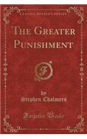 The Greater Punishment (Classic Reprint)