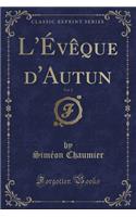 L'Évêque d'Autun, Vol. 2 (Classic Reprint)