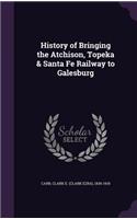 History of Bringing the Atchison, Topeka & Santa Fe Railway to Galesburg