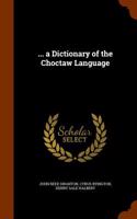 ... a Dictionary of the Choctaw Language