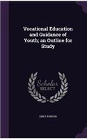 Vocational Education and Guidance of Youth; an Outline for Study