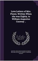 Love Letters of Mrs. Piozzi, Written When she was Eighty, to William Augustus Conway ..