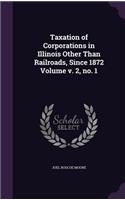 Taxation of Corporations in Illinois Other Than Railroads, Since 1872 Volume v. 2, no. 1