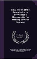 Final Report of the Commission to Provide for a Monument to the Memory of Wade Hampton