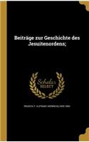 Beiträge zur Geschichte des Jesuitenordens;