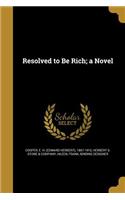 Resolved to Be Rich; a Novel