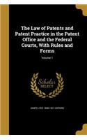 Law of Patents and Patent Practice in the Patent Office and the Federal Courts, With Rules and Forms; Volume 1