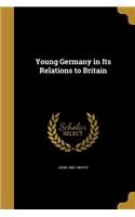 Young Germany in Its Relations to Britain