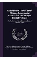 Anniversary Tribute of the Chicago Commercial Association to Chicago's Executive Chief