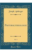 Pastoraltheologie, Vol. 2 (Classic Reprint)