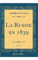 La Russie En 1839, Vol. 2 (Classic Reprint)