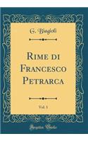 Rime Di Francesco Petrarca, Vol. 1 (Classic Reprint)