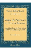 Ward 16, Precinct 1, City of Boston: List of Residents 20 Years of Age and Over as of January 1, 1955 (Classic Reprint): List of Residents 20 Years of Age and Over as of January 1, 1955 (Classic Reprint)