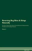 Reversing Bug Bites & Stings Naturally The Raw Vegan Plant-Based Detoxification & Regeneration Workbook for Healing Patients. Volume 2