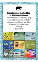 Native American Shepherd Dog 20 Milestone Challenges Native American Shepherd Dog Memorable Moments.Includes Milestones for Memories, Gifts, Grooming, Socialization & Training Volume 2