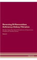 Reversing B-Mannosidase Deficiency: Kidney Filtration The Raw Vegan Plant-Based Detoxification & Regeneration Workbook for Healing Patients. Volume 5