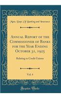 Annual Report of the Commissioner of Banks for the Year Ending October 31, 1925, Vol. 4: Relating to Credit Unions (Classic Reprint)