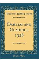 Dahlias and Gladioli, 1928 (Classic Reprint)