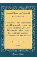 Mémoires Tirés Des Papiers d'Un Homme d'État, Sur Les Cause Secrètes Qui Ont Déterminé La Politique Des Cabinets Dans Les Guerres de la Révolution, Vol. 9 (Classic Reprint)