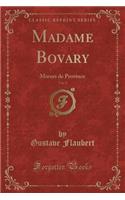 Madame Bovary, Vol. 2: Moeurs de Province (Classic Reprint)
