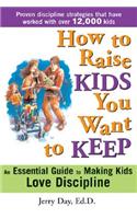 How to Raise Kids You Want to Keep