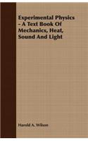 Experimental Physics - A Text Book of Mechanics, Heat, Sound and Light