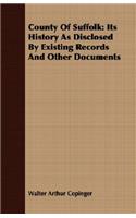 County of Suffolk: Its History as Disclosed by Existing Records and Other Documents