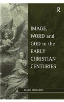 Image, Word and God in the Early Christian Centuries