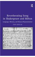 Reverberating Song in Shakespeare and Milton: Language, Memory, and Musical Representation