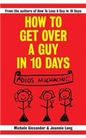 How To Get Over A Guy In 10 Days