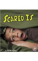 Scared Is ...