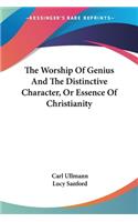 Worship Of Genius And The Distinctive Character, Or Essence Of Christianity