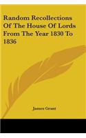 Random Recollections Of The House Of Lords From The Year 1830 To 1836