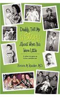 Daddy, Tell Me a Story About When You Were Little: (A rotten kid grew up to be a pediatrician)(English)