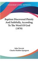 Baptism Discovered Plainly And Faithfully, According To The Word Of God (1878)