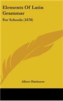 Elements of Latin Grammar: For Schools (1870)