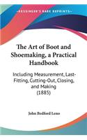 The Art of Boot and Shoemaking, a Practical Handbook: Including Measurement, Last-Fitting, Cutting-Out, Closing, and Making (1885)