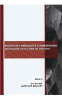 Encounters Materialities Confrontations: Archaeologies of Social Space and Interaction