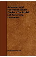 Autonomy And Federation Within Empire - The British Self Governing Dominions