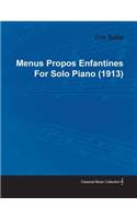 Menus Propos Enfantines by Erik Satie for Solo Piano (1913)