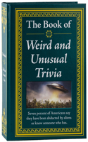 The Book of Weird and Unusual Trivia: (Book of)