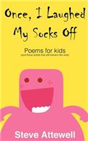 Once, I Laughed My Socks Off - Poems for kids: Poems for Kids